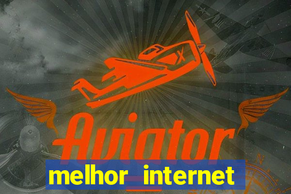 melhor internet para jogar online